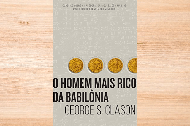 O Homem Mais Rico da Babilônia - George S. Clason - Resenha Crítica
